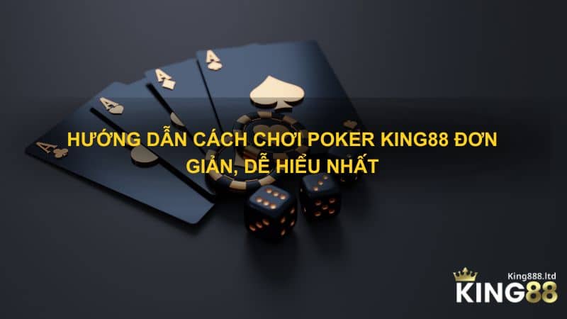 Hướng dẫn cách chơi poker King88 đơn giản, dễ hiểu nhất