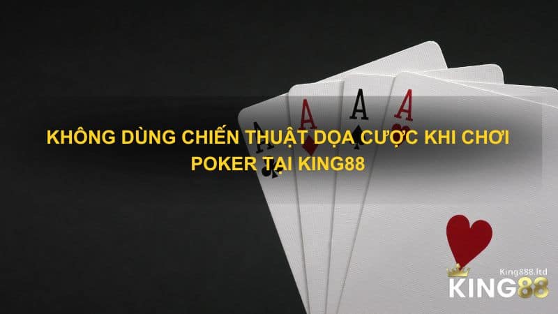 Không dùng chiến thuật dọa cược khi chơi poker tại King88