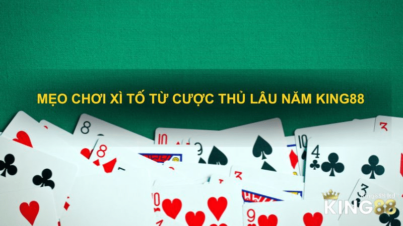 Cách chơi xì tố từ cược thủ lâu năm King88